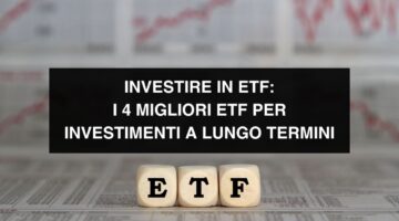 Investire in etf: I 4 migliori ETF per investimenti a lungo termine