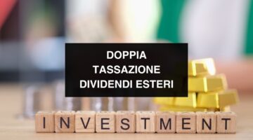 DOPPIA TASSAZIONE DIVIDENDI ESTERI: Come funzionano i dividendi Italiani ed esteri!