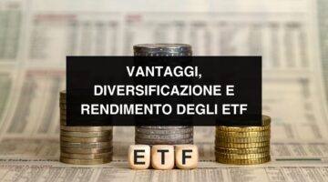 Vantaggi, diversificazione e rendimento degli ETF