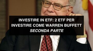 Investire in ETF: 2 etf per investire come Warren Buffett – SECONDA PARTE