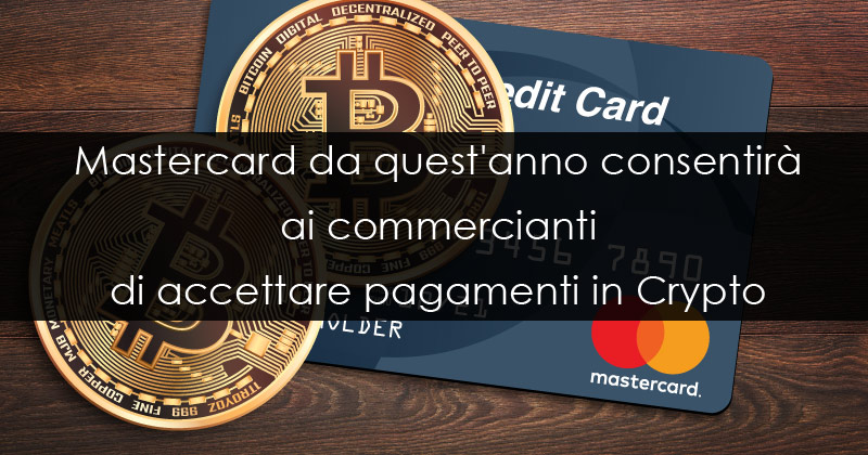 www.copytradingitalia.com - Mastercard da quest'anno consentirà ai commercianti di accettare pagamenti in Crypto