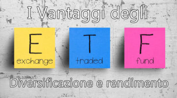Vantaggi, diversificazione e rendimento degli ETF
