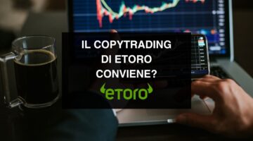 Il copytrading di eToro conviene?