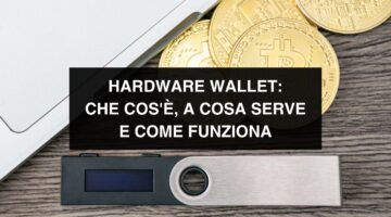 Hardware wallet: che cos’è, a cosa serve, come funziona, elementi da considerare per sceglierne uno