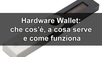 Hardware wallet: che cos’è, a cosa serve, come funziona, elementi da considerare per sceglierne uno