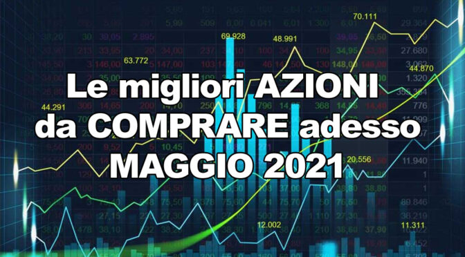 Azioni maggio - Le migliori AZIONI da COMPRARE adesso